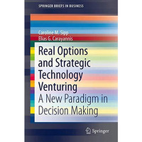 Real Options and Strategic Technology Venturing: A New Paradigm in Decision Maki [Paperback]