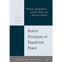 Realist Strategies of Republican Peace: Niebuhr, Morgenthau, and the Politics of [Paperback]