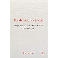 Realizing Freedom: Hegel, Sartre and the Alienation of Human Being [Hardcover]