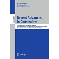 Recent Advances in Constraints: 12th Annual ERCIM International Workshop on Cons [Paperback]