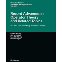 Recent Advances in Operator Theory and Related Topics: The B?la Sz?kefalvi-Nagy  [Paperback]