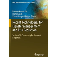 Recent Technologies for Disaster Management and Risk Reduction: Sustainable Comm [Paperback]