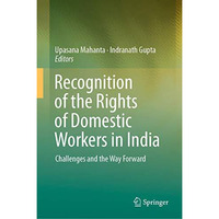 Recognition of the Rights of Domestic Workers in India: Challenges and the Way F [Hardcover]