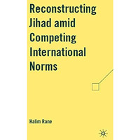 Reconstructing Jihad amid Competing International Norms [Hardcover]