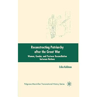 Reconstructing Patriarchy after the Great War: Women, Gender, and Postwar Reconc [Paperback]