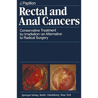 Rectal and Anal Cancers: Conservative Treatment by Irradiation  an Alternative  [Paperback]