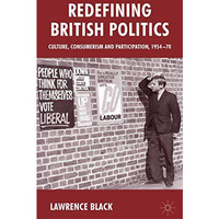 Redefining British Politics: Culture, Consumerism and Participation, 195470 [Hardcover]