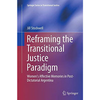 Reframing the Transitional Justice Paradigm: Women's Affective Memories in Post- [Paperback]