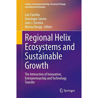 Regional Helix Ecosystems and Sustainable Growth: The Interaction of Innovation, [Hardcover]