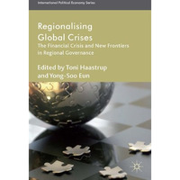 Regionalizing Global Crises: The Financial Crisis and New Frontiers in Regional  [Hardcover]