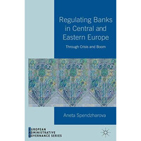 Regulating Banks in Central and Eastern Europe: Through Crisis and Boom [Paperback]