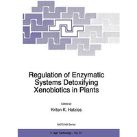 Regulation of Enzymatic Systems Detoxifying Xenobiotics in Plants [Paperback]