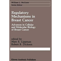 Regulatory Mechanisms in Breast Cancer: Advances in Cellular and Molecular Biolo [Hardcover]