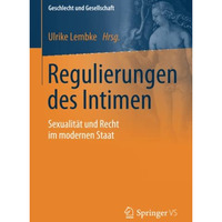 Regulierungen des Intimen: Sexualit?t und Recht im modernen Staat [Paperback]