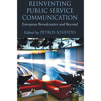 Reinventing Public Service Communication: European Broadcasters and Beyond [Hardcover]