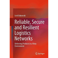 Reliable, Secure and Resilient Logistics Networks: Delivering Products in a Risk [Hardcover]