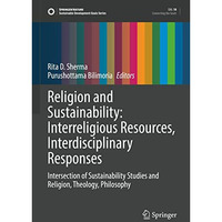 Religion and Sustainability: Interreligious Resources, Interdisciplinary Respons [Hardcover]