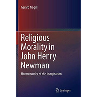 Religious Morality in John Henry Newman: Hermeneutics of the Imagination [Paperback]