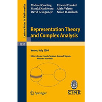 Representation Theory and Complex Analysis: Lectures given at the C.I.M.E. Summe [Paperback]