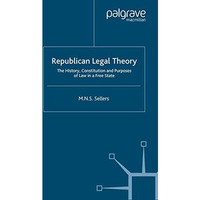 Republican Legal Theory: The History, Constitution and Purposes of Law in a Free [Paperback]