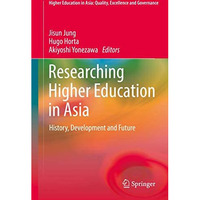 Researching Higher Education in Asia: History, Development and Future [Hardcover]