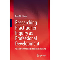 Researching Practitioner Inquiry as Professional Development: Voices from the Fi [Hardcover]