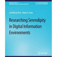 Researching Serendipity in Digital Information Environments [Paperback]