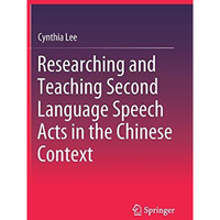 Researching and Teaching Second Language Speech Acts in the Chinese Context [Hardcover]