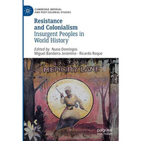 Resistance and Colonialism: Insurgent Peoples in World History [Hardcover]