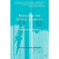 Resolving the Cyprus Conflict: Negotiating History [Paperback]