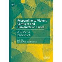 Responding to Violent Conflicts and Humanitarian Crises: A Guide to Participants [Hardcover]