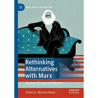 Rethinking Alternatives with Marx: Economy, Ecology and Migration [Hardcover]