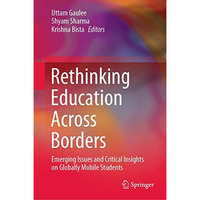 Rethinking Education Across Borders: Emerging Issues and Critical Insights on Gl [Hardcover]