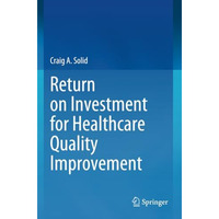 Return on Investment for Healthcare Quality Improvement [Paperback]