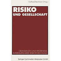 Risiko und Gesellschaft: Grundlagen und Ergebnisse interdisziplin?rer Risikofors [Paperback]