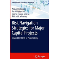 Risk Navigation Strategies for Major Capital Projects: Beyond the Myth of Predic [Paperback]