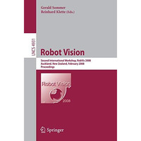 Robot Vision: Second International Workshop, RobVis 2008, Auckland, New Zealand, [Paperback]