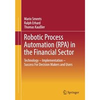 Robotic Process Automation (RPA) in the Financial Sector: Technology - Implement [Paperback]