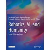 Robotics, AI, and Humanity: Science, Ethics, and Policy [Paperback]