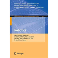 Robotics: Joint Conference on Robotics, LARS 2014, SBR 2014, Robocontrol 2014, S [Paperback]