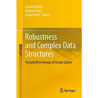 Robustness and Complex Data Structures: Festschrift in Honour of Ursula Gather [Hardcover]