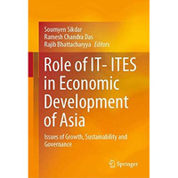 Role of IT- ITES in Economic Development of Asia: Issues of Growth, Sustainabili [Hardcover]