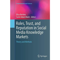 Roles, Trust, and Reputation in Social Media Knowledge Markets: Theory and Metho [Paperback]