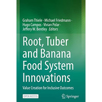 Root, Tuber and Banana Food System Innovations: Value Creation for Inclusive Out [Paperback]