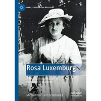 Rosa Luxemburg: A Revolutionary Marxist at the Limits of Marxism [Hardcover]