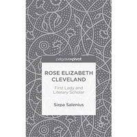 Rose Elizabeth Cleveland: First Lady and Literary Scholar [Hardcover]