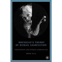 Rousseau's Theory of Human Association: Transparent and Opaque Communities [Hardcover]