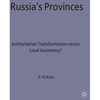 Russia's Provinces: Authoritarian Transformation versus Local Autonomy? [Hardcover]