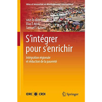 Sint?grer pour senrichir: Lint?gration r?gionale et les strat?gies de r?ducti [Hardcover]