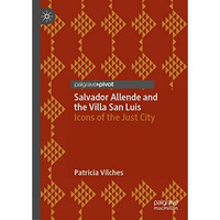 Salvador Allende and the Villa San Luis: Icons of the Just City [Hardcover]